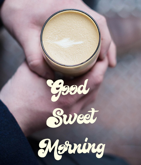 Good Sweet Morning Coffee