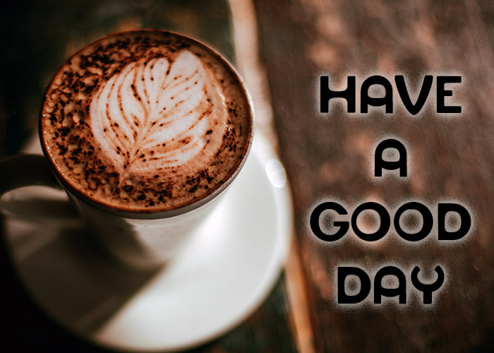 Have A Good Day Wishes with Coffee